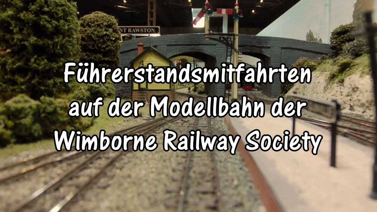 Modellbahn Video- und Führerstandsmitfahrten auf der Modelleisenbahn der Wimborne Railway Society