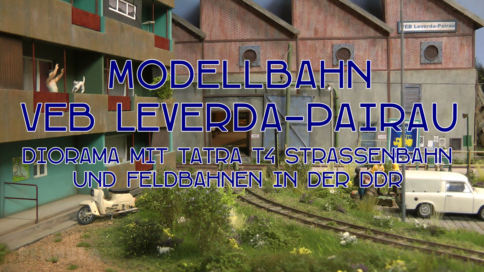 Modellbahn VEB Leverda-Pairau - Diorama mit Tatra T4 Straßenbahn und Feldbahnen in der DDR